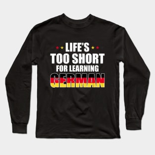 Life´s Too Short For Learning German Long Sleeve T-Shirt